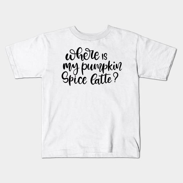 Where is My Pumpkin Spice Latte Lettering Design Kids T-Shirt by Slletterings